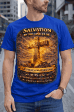 Salvation in No One Else – Acts 4:12 Tee